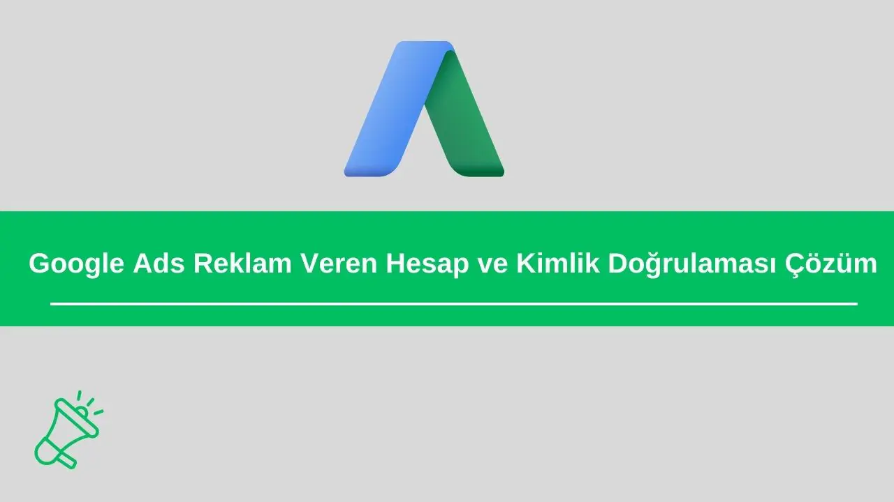 googleadsreklamverenhesapvekimlikdogrulamasicozum-copy.webp