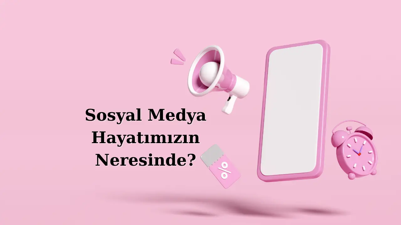 sosyal-medya-hayatimizin-neresinde-copy.webp